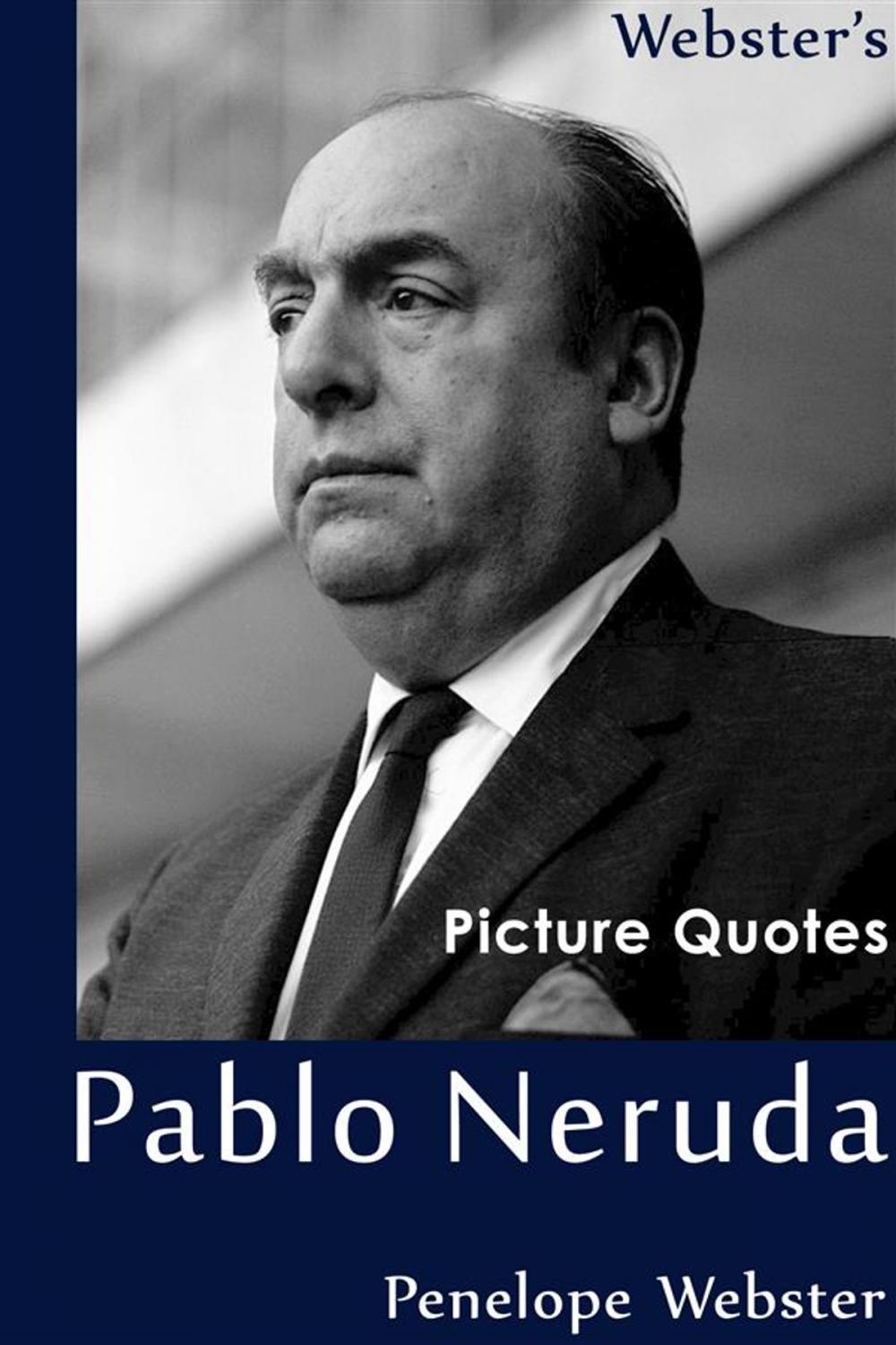 Big bigCover of Webster's Pablo Neruda Picture Quotes