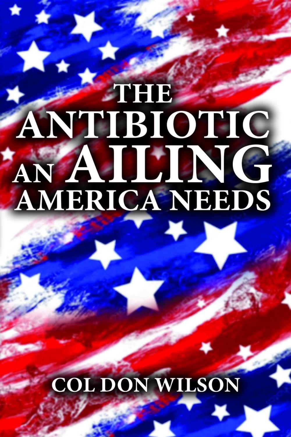 Big bigCover of The Antibiotic an Ailing America Needs
