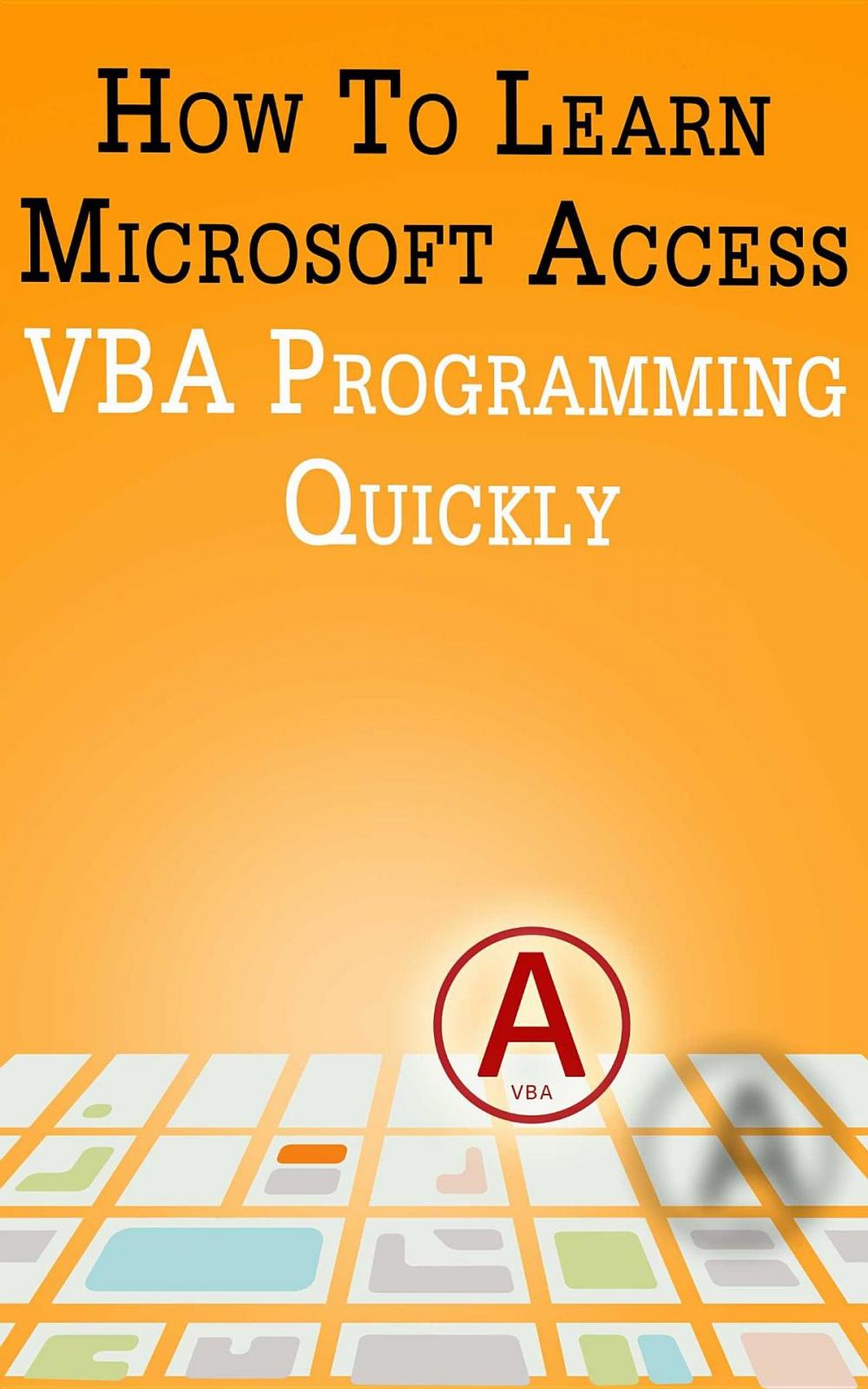Big bigCover of How to Learn Microsoft Access VBA Programming Quickly!