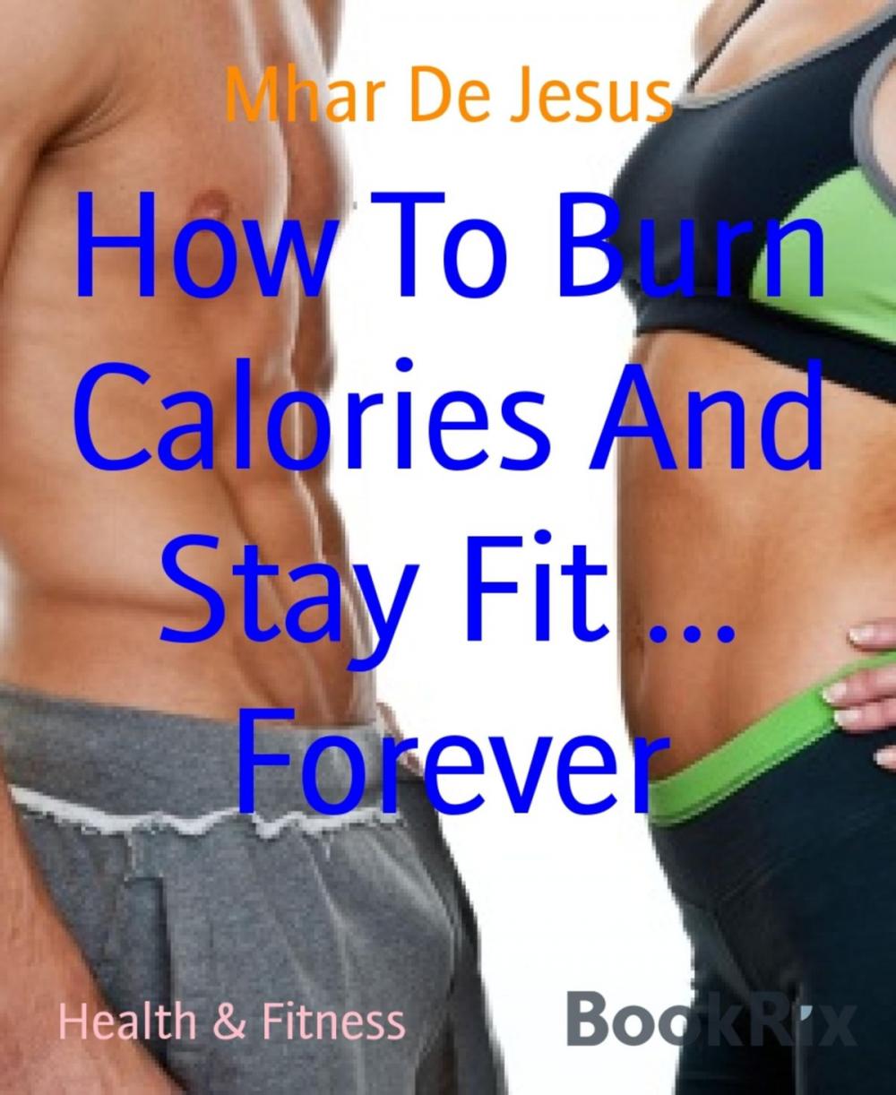 Big bigCover of How To Burn Calories And Stay Fit ... Forever