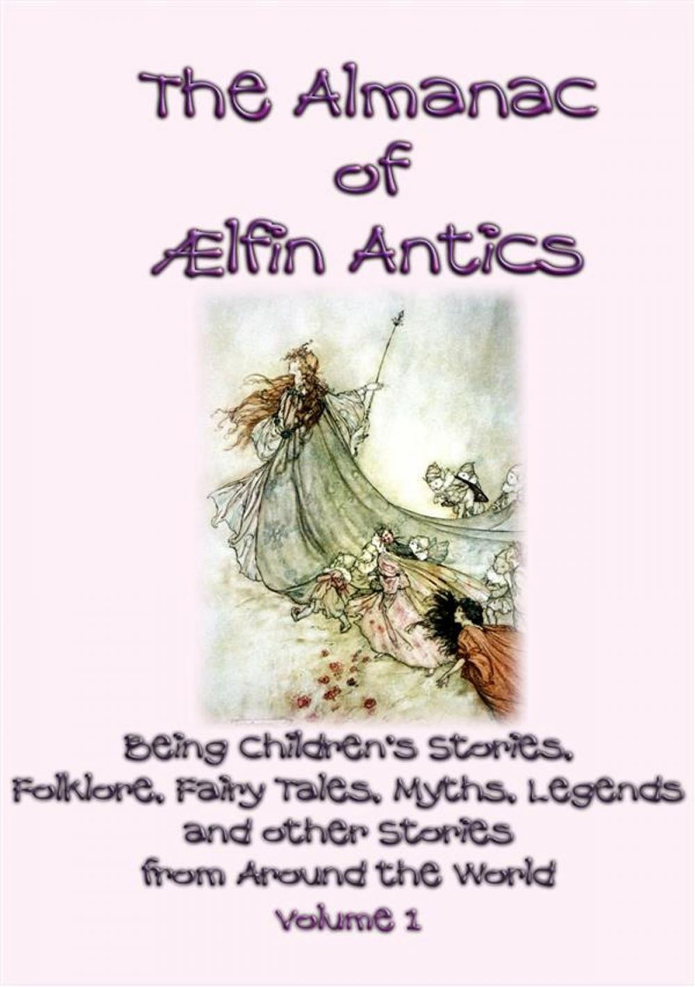 Big bigCover of The ALMANAC of AELFIN ANTICS Vol 1 - 10 Children's Folk and Fairy tales