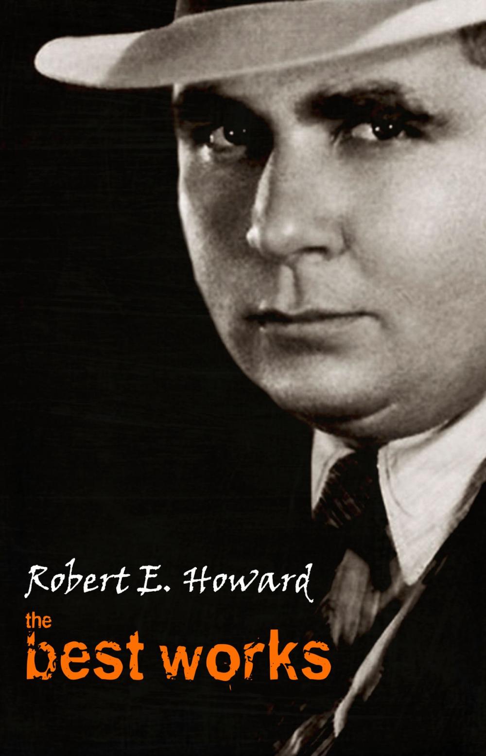 Big bigCover of Robert E. Howard: The Best Works