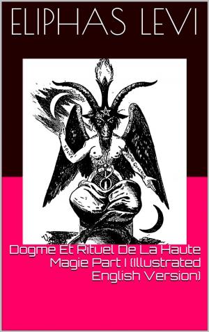 Book cover of Dogme Et Rituel De La Haute Magie Part I (Illustrated English Version)