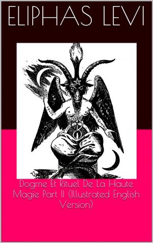 Book cover of Dogme Et Rituel De La Haute Magie Part II (Illustrated English Version)