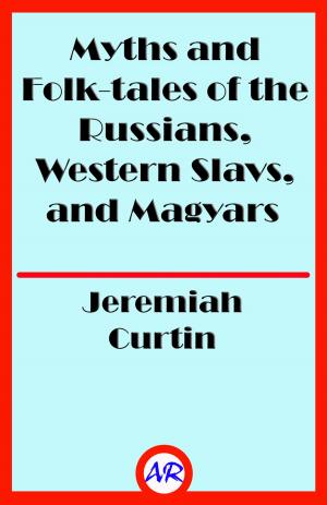 Book cover of Myths and Folk-tales of the Russians, Western Slavs, and Magyars (Illustrated)