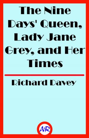 Book cover of The Nine Days' Queen, Lady Jane Grey, and Her Times (Illustrated)