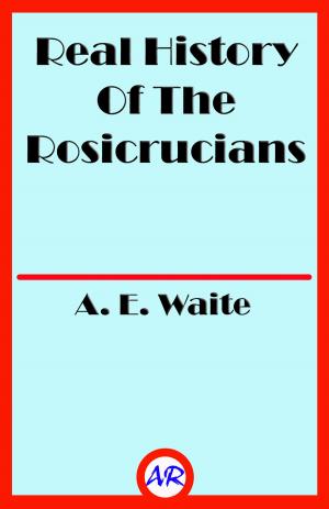 Book cover of Real History Of The Rosicrucians (Illustrated)