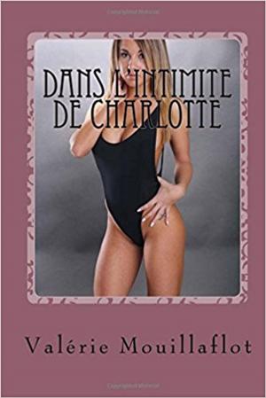 Cover of the book Dans l'intimité de Charlotte suivi de by Joséphine Laturlutte, Valérie Mouillaflot