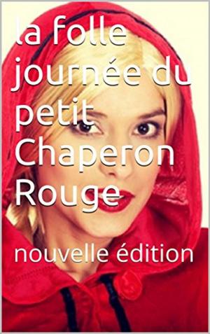 bigCover of the book la folle journée du petit Chaperon Rouge by 