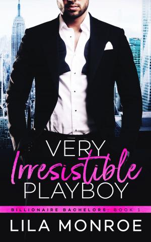 Cover of the book Very Irresistible Playboy by Lila Monroe