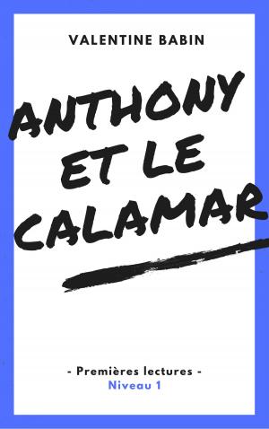 Cover of the book Anthony et le calamar - Premières lectures (niveau 1) by Valentine Babin