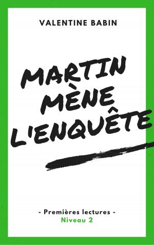 Cover of the book Martin mène l'enquête - Premières lectures (niveau 2) by Edme Vay