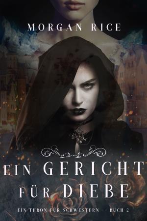 Cover of the book Ein Gericht für Diebe (Ein Thron für Schwestern—Buch Zwei) by Морган Райс