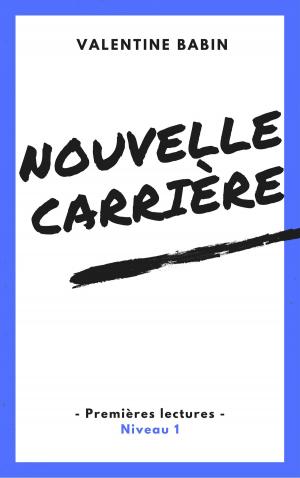 Cover of the book Nouvelle carrière - Premières lectures (niveau 1) by Valentine Babin