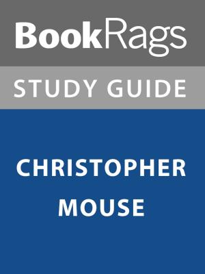 Cover of the book Summary & Study Guide: Christopher Mouse by Adriana Destro, Francesco Pesce, Erio Castellucci, Elena Lea Bartolini De Angeli