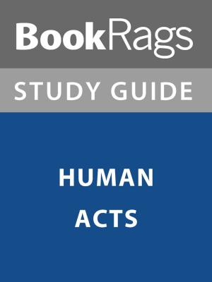 bigCover of the book Summary & Study Guide: Human Acts by 