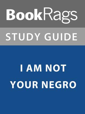 Cover of the book Summary & Study Guide: I Am Not Your Negro by BookRags