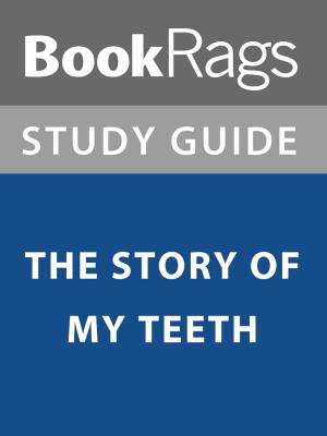 Cover of the book Summary & Study Guide: The Story of My Teeth by BookRags