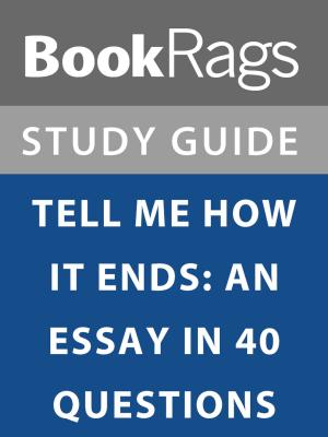Cover of the book Summary & Study Guide: Tell Me How it Ends: An Essay in 40 Questions by BookRags