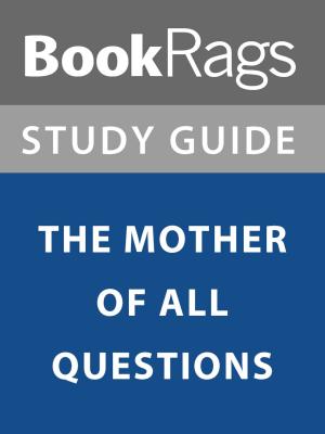Cover of the book Summary & Study Guide: The Mother of All Questions by BookRags