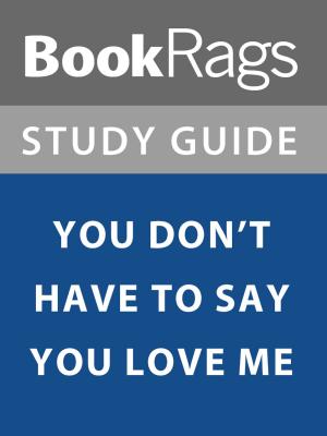 Cover of the book Summary & Study Guide: You Don't Have to Say You Love Me by BookRags