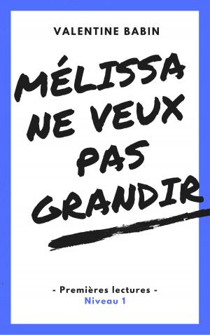 Cover of the book Mélissa ne veut pas grandir - Premières lectures (niveau 1) by Valentine Babin