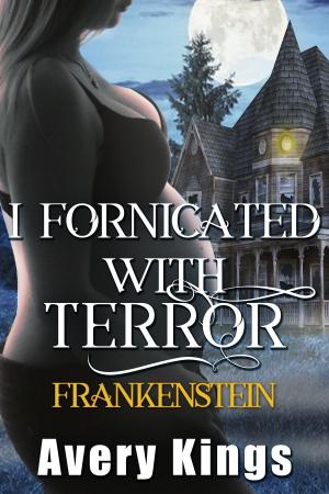 Cover of the book I Fornicated With Terror: Frankenstein by Vianka Landin