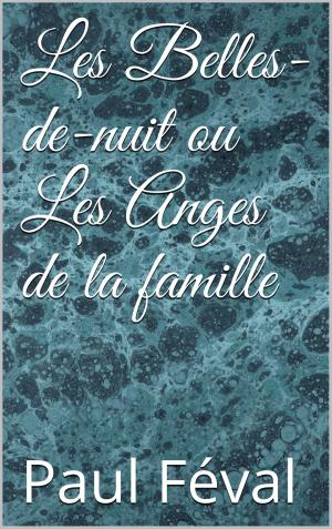 Cover of the book Les Belles-de-nuit ou Les Anges de la famille by Charles-Ange Laisant