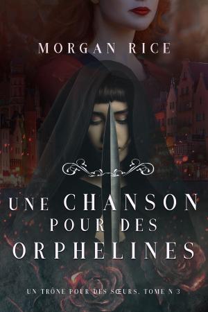 Cover of the book Une Chanson pour des Orphelines (Un Trône pour des Sœurs: Tome Trois) by Odar Berkley