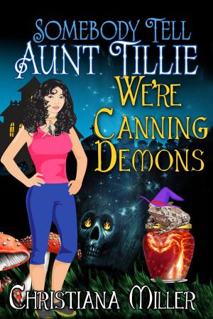 Cover of the book Somebody Tell Aunt Tillie We're Canning Demons by Anna Jeffrey