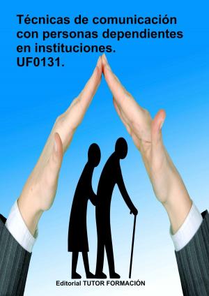 Cover of the book Técnicas de comunicación con personas dependientes en instituciones. UF0131. by Felisa Fernández López
