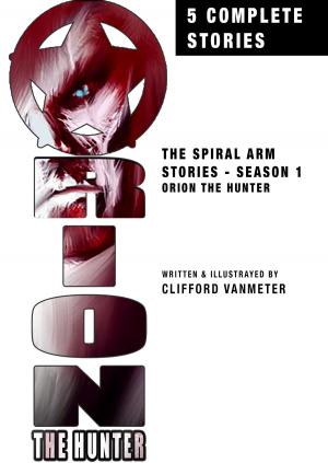 Cover of the book Orion the Hunter: The Spiral Arm Stories Season One by J.A. Dalley