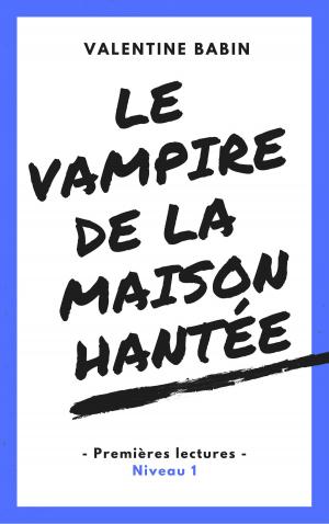Cover of the book Le vampire de la maison hantée - Premières lectures (niveau 1) by Valentine Babin