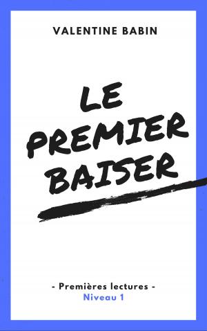Cover of the book Le premier baiser - Premières lectures (niveau 1) by Valentine Babin