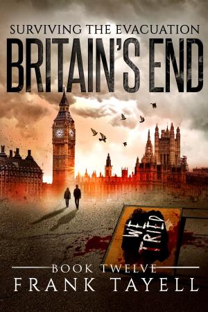 Cover of the book Surviving The Evacuation, Book 12: Britain's End by Frank Tayell