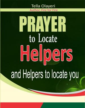 Cover of the book PRAYER to Locate HELPERS and helpers to locate you by Tella Olayeri