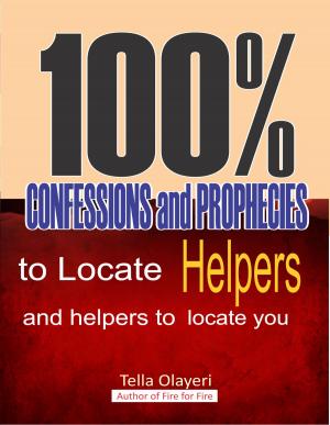 Cover of the book 100% CONFESSIONS and PROPHECIES to Locate Helpers and helpers to locate you by Tella Olayeri