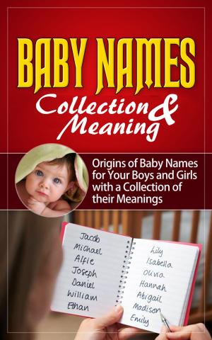 Cover of Baby Names - Collection & Meaning Origins of Baby Names for Your Boys and Girls with a Collection of their Meanings