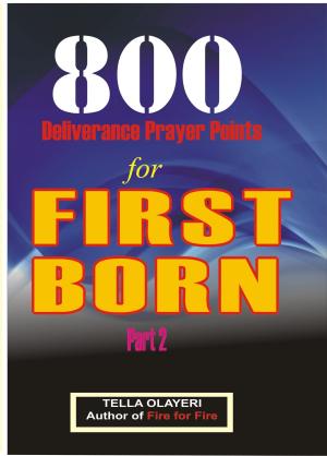 Cover of the book 800 Deliverance Prayer Points for FIRST BORN by Tella Olayeri