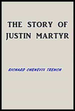 Cover of the book The Story of Justin Martyr by Robert W. Chambers