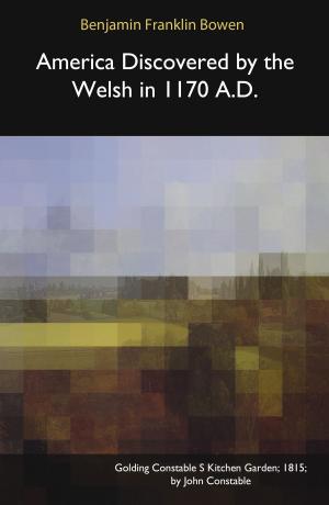 Cover of the book America Discovered by the Welsh in 1170 A.D. by Benjamin Keach