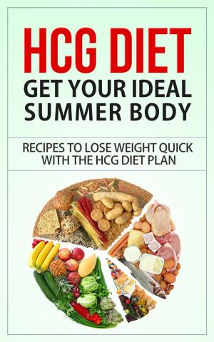 Book cover of HCG Diet - Get Your Ideal Summer Body - Recipes to Lose Weight Quick with the HCG Diet Plan
