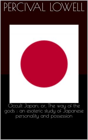 bigCover of the book Occult Japan; or, The way of the gods : an esoteric study of Japanese personality and possession by 