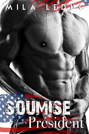 Cover of the book Soumise par le Président by Mila Leduc