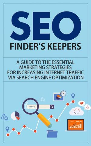 Book cover of SEO - Finder’s Keepers - A Guide to the Essential Marketing Strategies for Increasing Internet Traffic via Search Engine Optimization