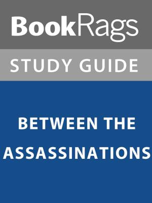 Cover of the book Summary & Study Guide: Between the Asssassinations by BookRags