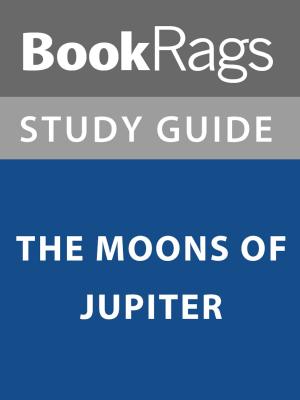 Cover of the book Summary & Study Guide: The Moons of Jupiter by BookRags