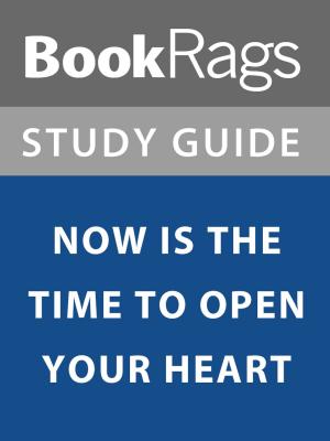 Cover of Summary & Study Guide: Now is the Time to Open Your Heart