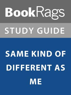 Cover of the book Summary & Study Guide: Same Kind of Different as Me by Dr.Raphael Francis Mallaba