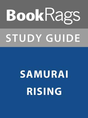 Cover of the book Summary & Study Guide: Samurai Rising by BERN BOLO